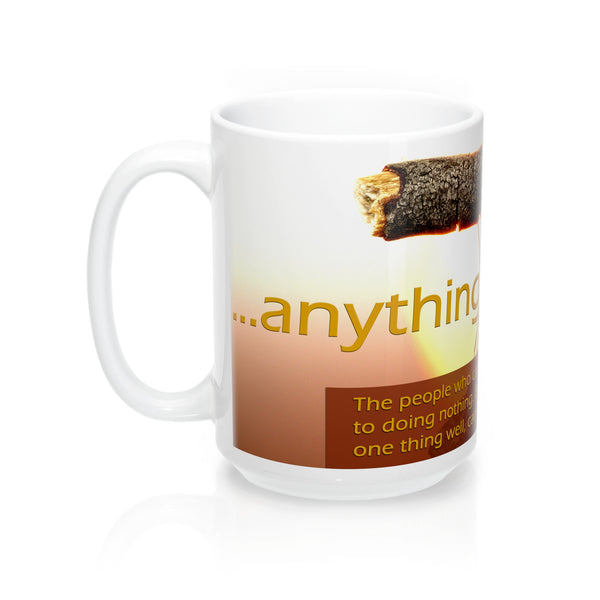 Mugs - ...anything: The people who can do anything well usually...