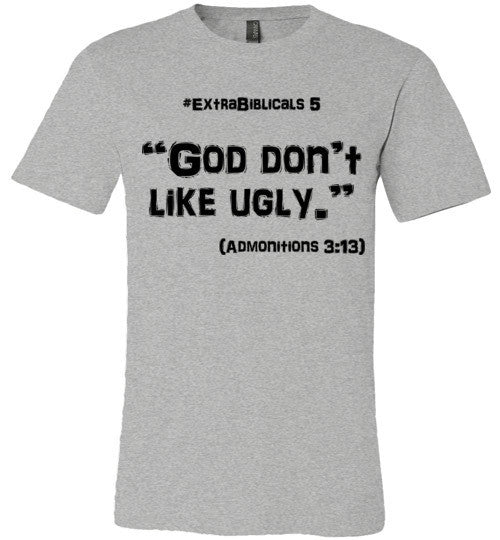 [#ExtraBiblicals 5] "God don't like ugly." (blk lettering)