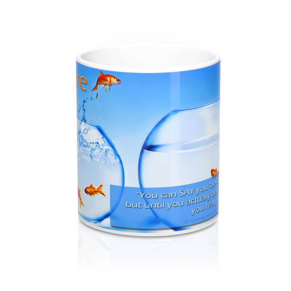 2M - Mugs - Believe: "You can SAY you 'believe'...