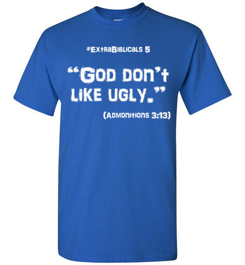 [#ExtraBiblicals 5] "God don't like ugly." (wht lettering)