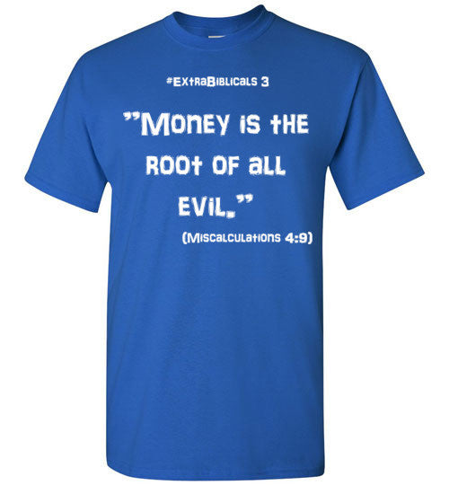 [#ExtraBiblicals 3] "Money is the root of all evil." (wht lettering)