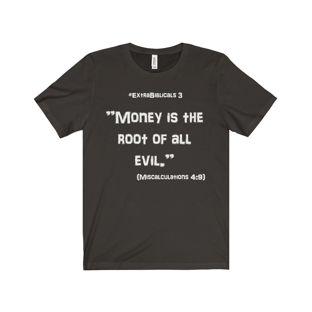#ExtraBiblicals 3 - "Money is the root..." - Short Sleeve Tee