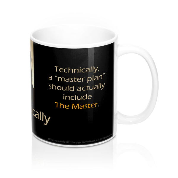 Mugs - Technically: Technically a "master plan"...